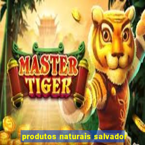 produtos naturais salvador